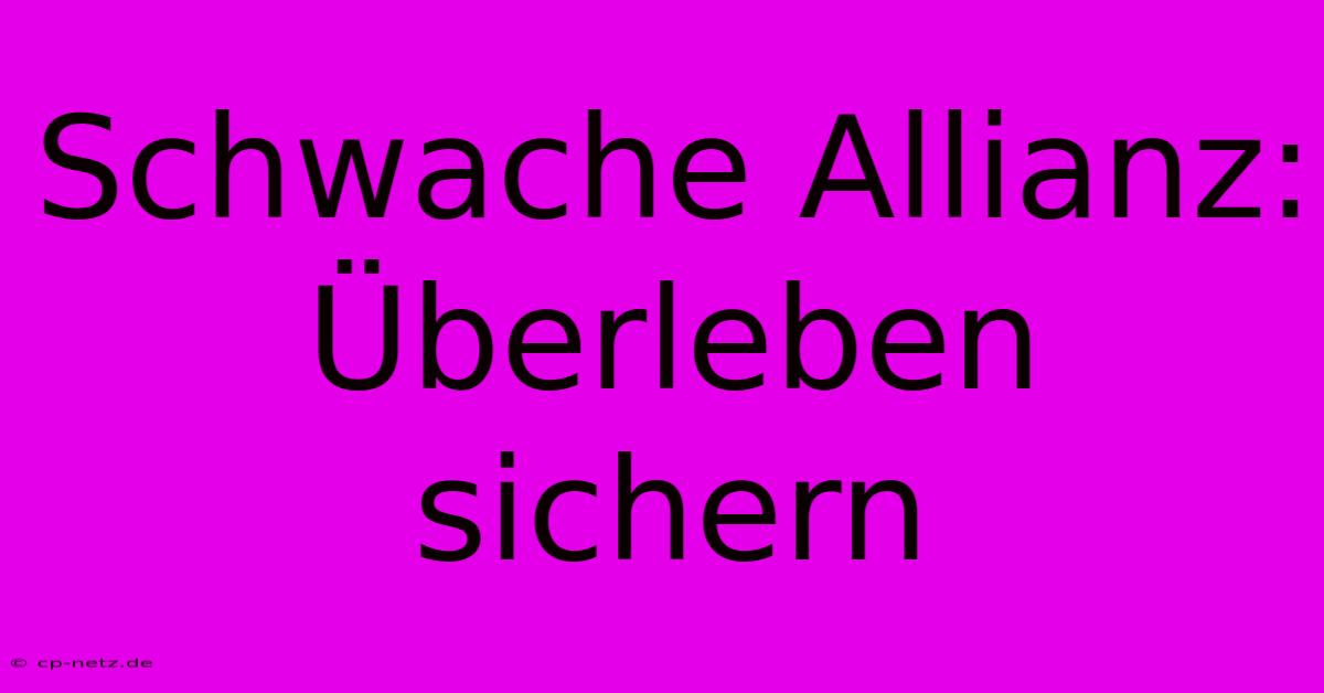 Schwache Allianz: Überleben Sichern