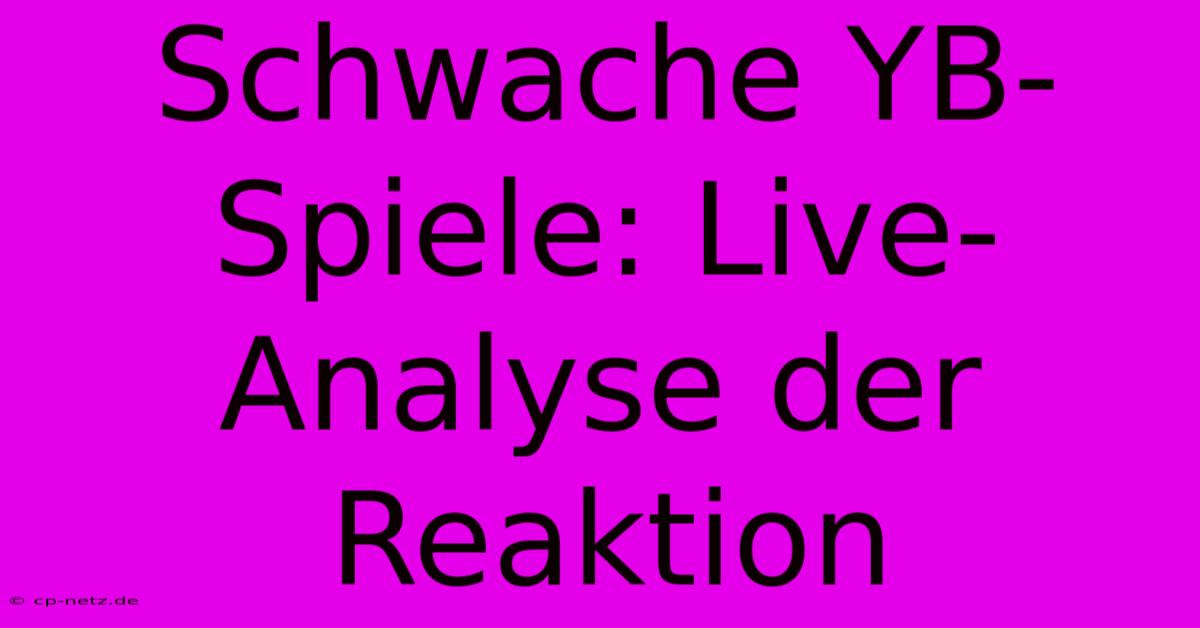 Schwache YB-Spiele: Live-Analyse Der Reaktion