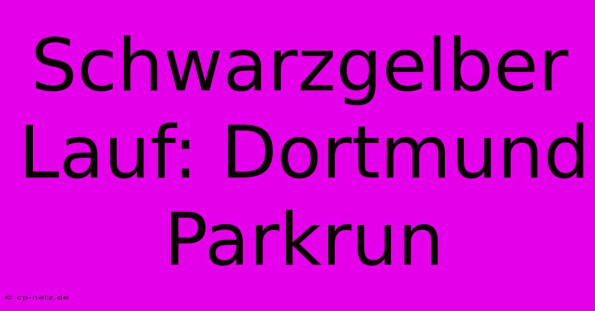 Schwarzgelber Lauf: Dortmund Parkrun