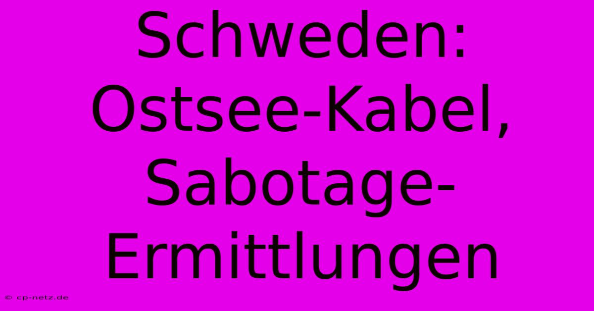 Schweden: Ostsee-Kabel, Sabotage-Ermittlungen