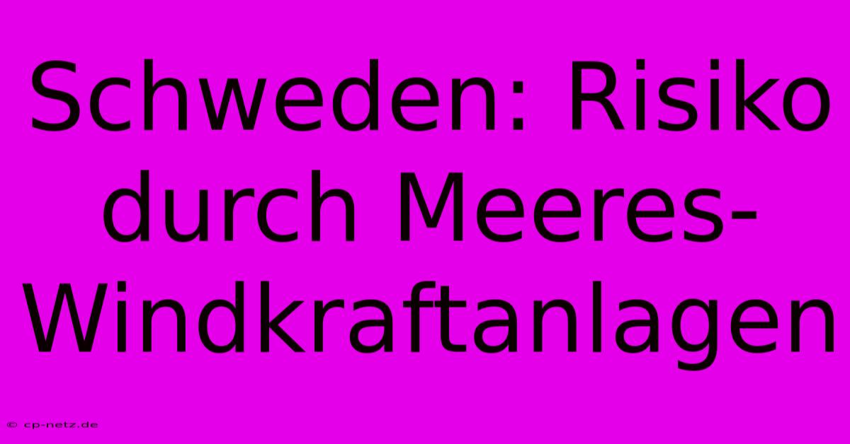 Schweden: Risiko Durch Meeres-Windkraftanlagen