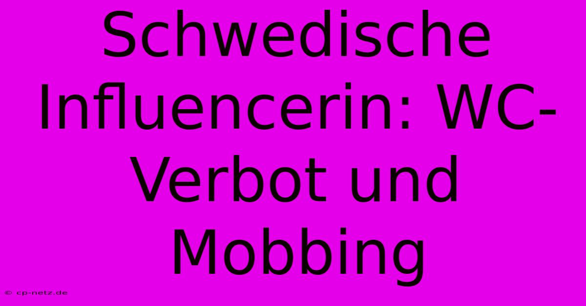 Schwedische Influencerin: WC-Verbot Und Mobbing