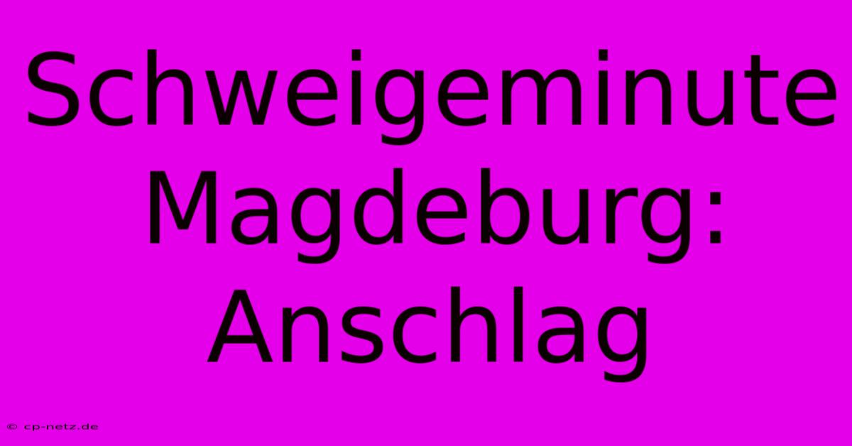 Schweigeminute Magdeburg: Anschlag