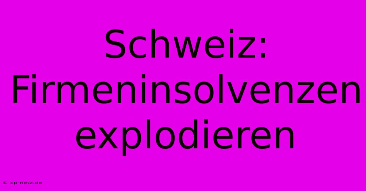 Schweiz: Firmeninsolvenzen Explodieren