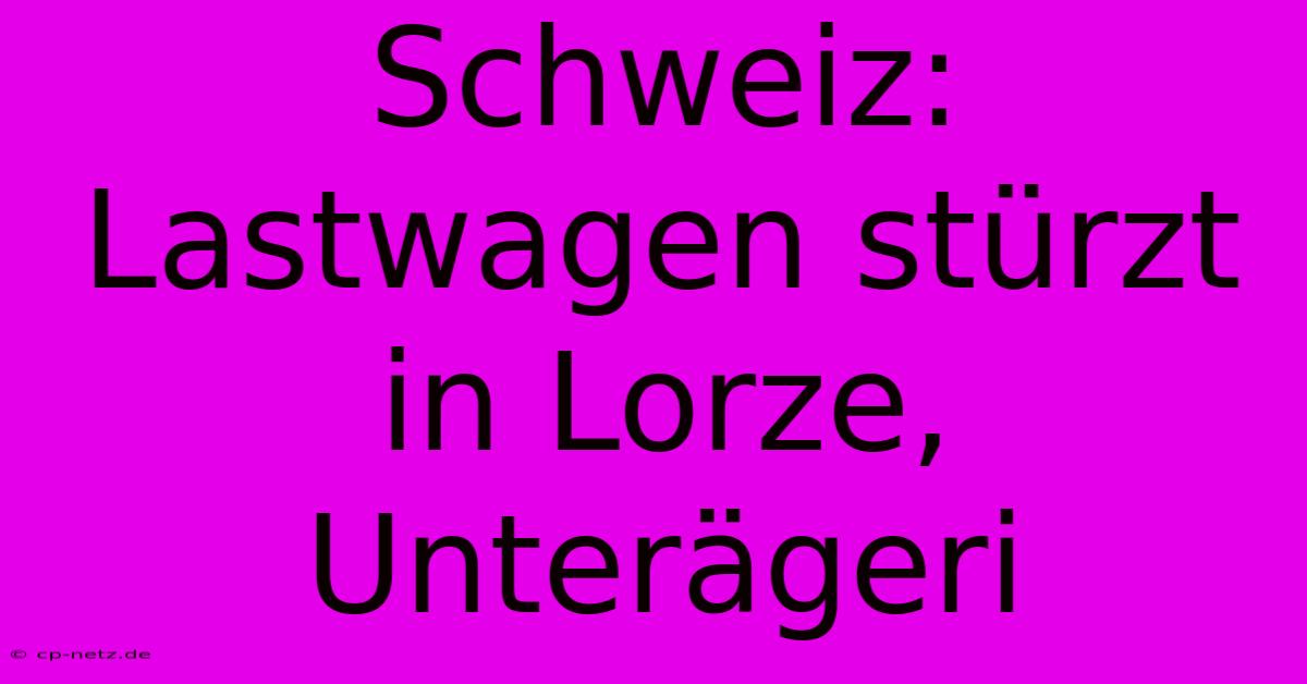 Schweiz: Lastwagen Stürzt In Lorze, Unterägeri