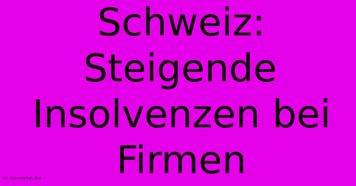 Schweiz: Steigende Insolvenzen Bei Firmen