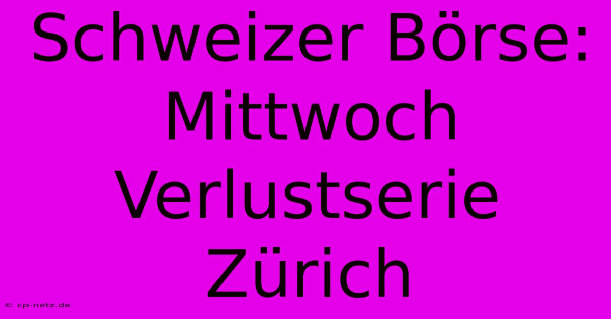 Schweizer Börse: Mittwoch Verlustserie Zürich