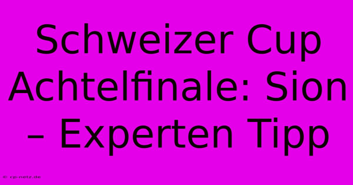 Schweizer Cup Achtelfinale: Sion – Experten Tipp