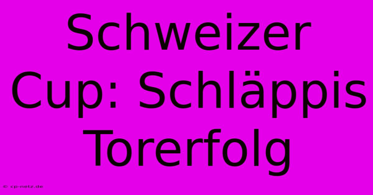 Schweizer Cup: Schläppis Torerfolg