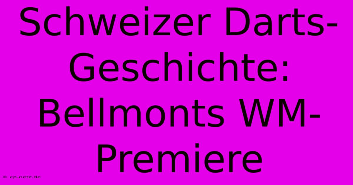 Schweizer Darts-Geschichte: Bellmonts WM-Premiere