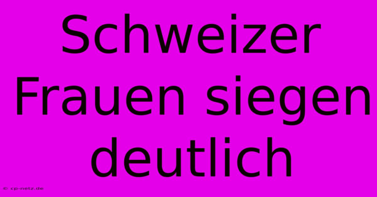 Schweizer Frauen Siegen Deutlich