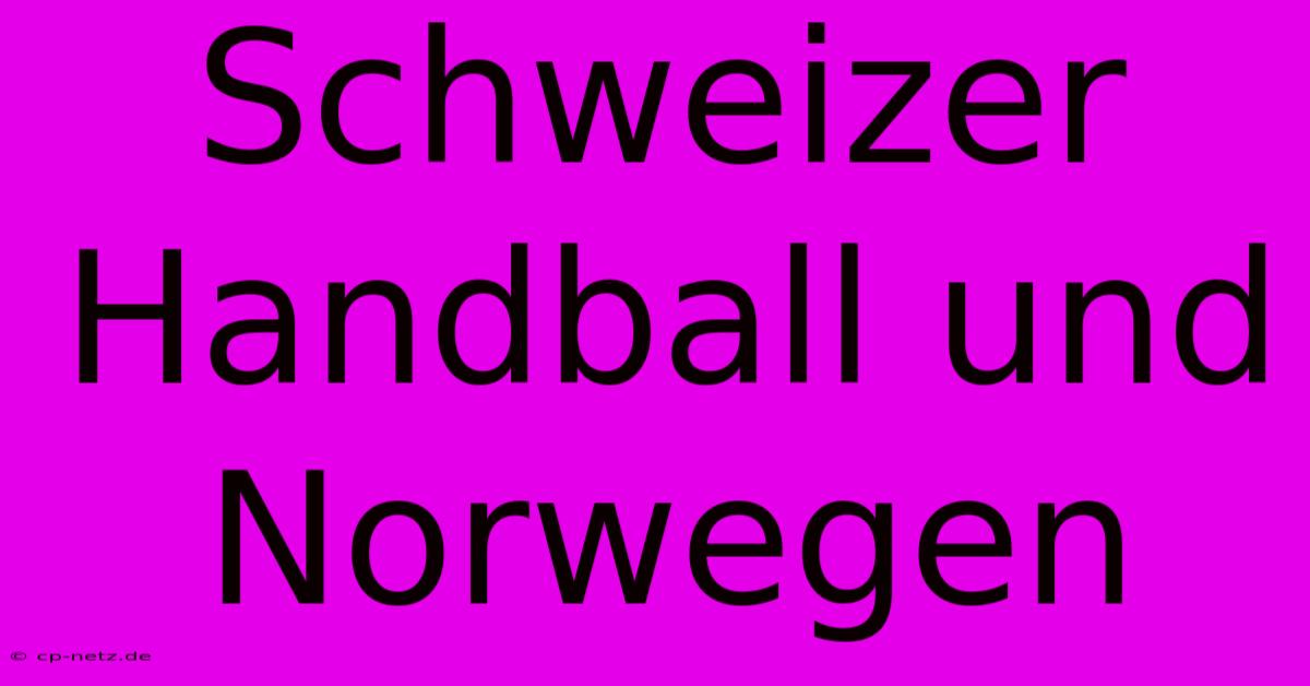 Schweizer Handball Und Norwegen