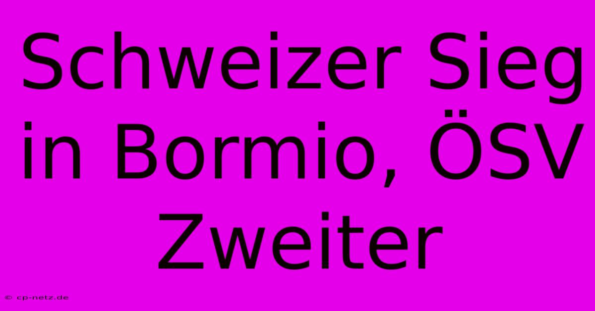 Schweizer Sieg In Bormio, ÖSV Zweiter