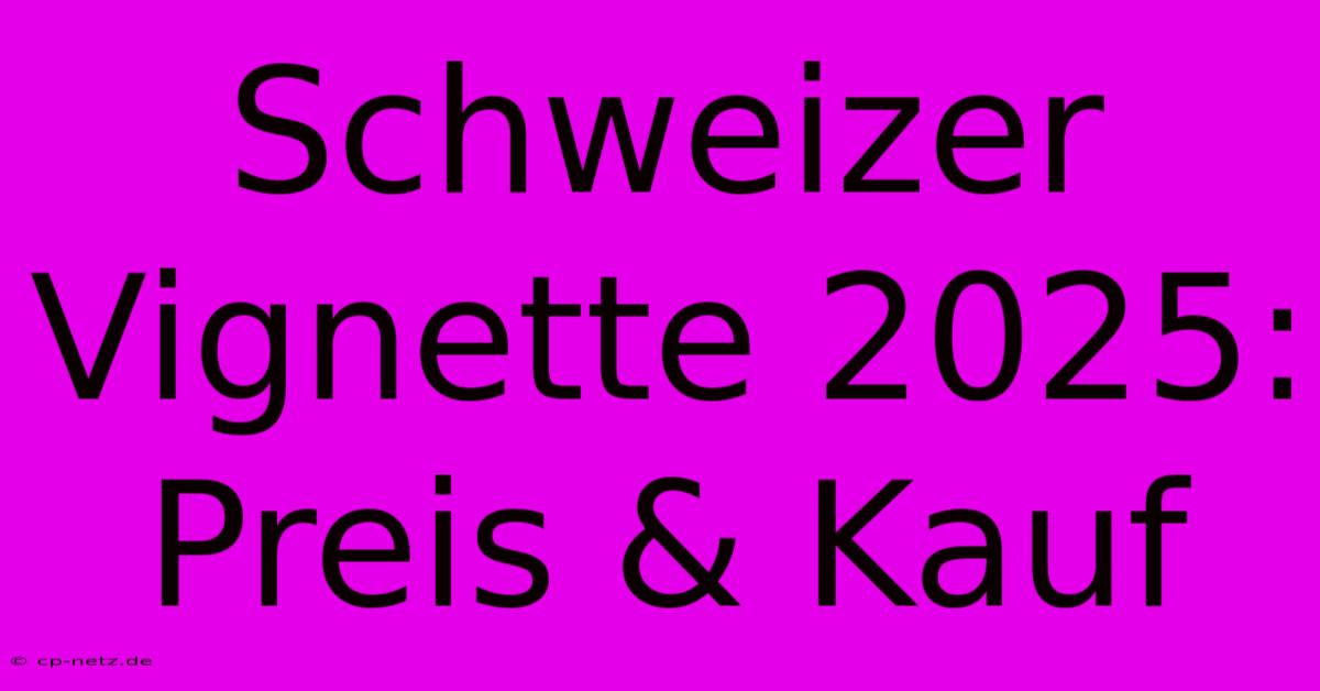 Schweizer Vignette 2025: Preis & Kauf