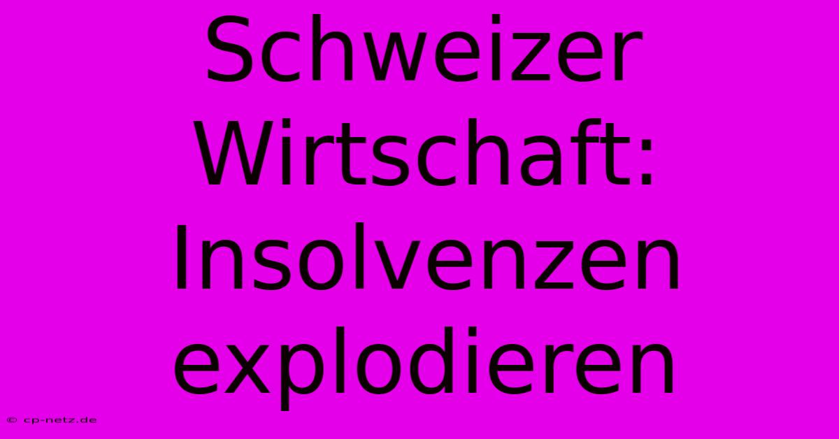 Schweizer Wirtschaft: Insolvenzen Explodieren