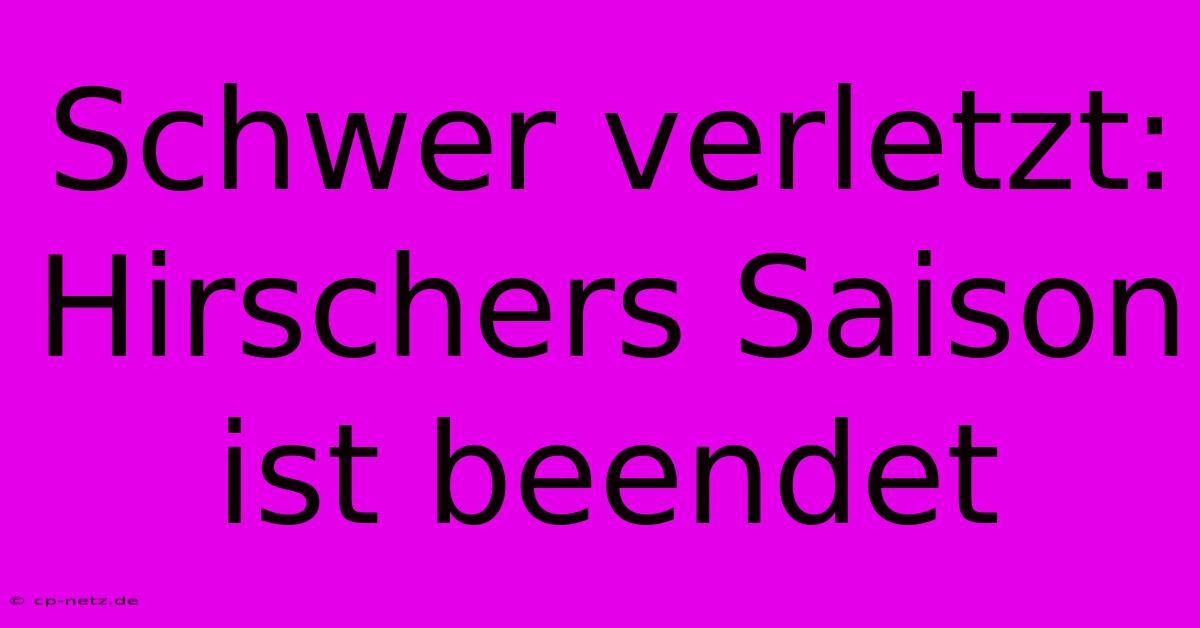 Schwer Verletzt: Hirschers Saison Ist Beendet