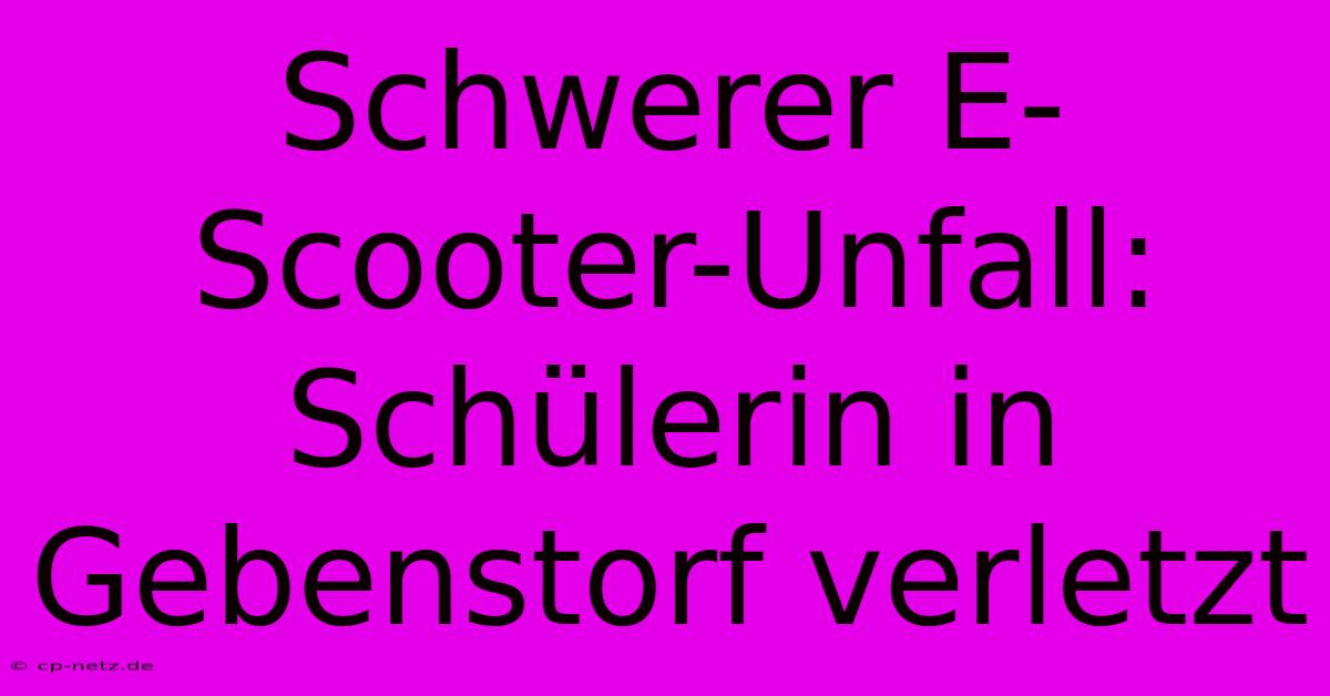 Schwerer E-Scooter-Unfall: Schülerin In Gebenstorf Verletzt