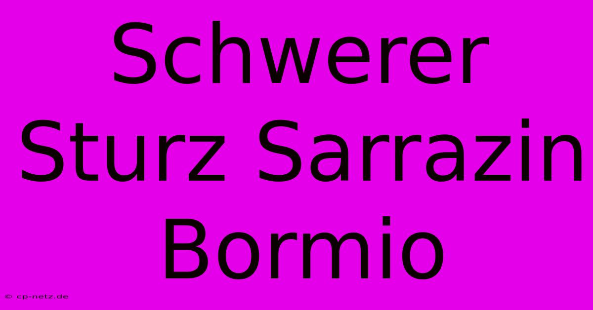 Schwerer Sturz Sarrazin Bormio