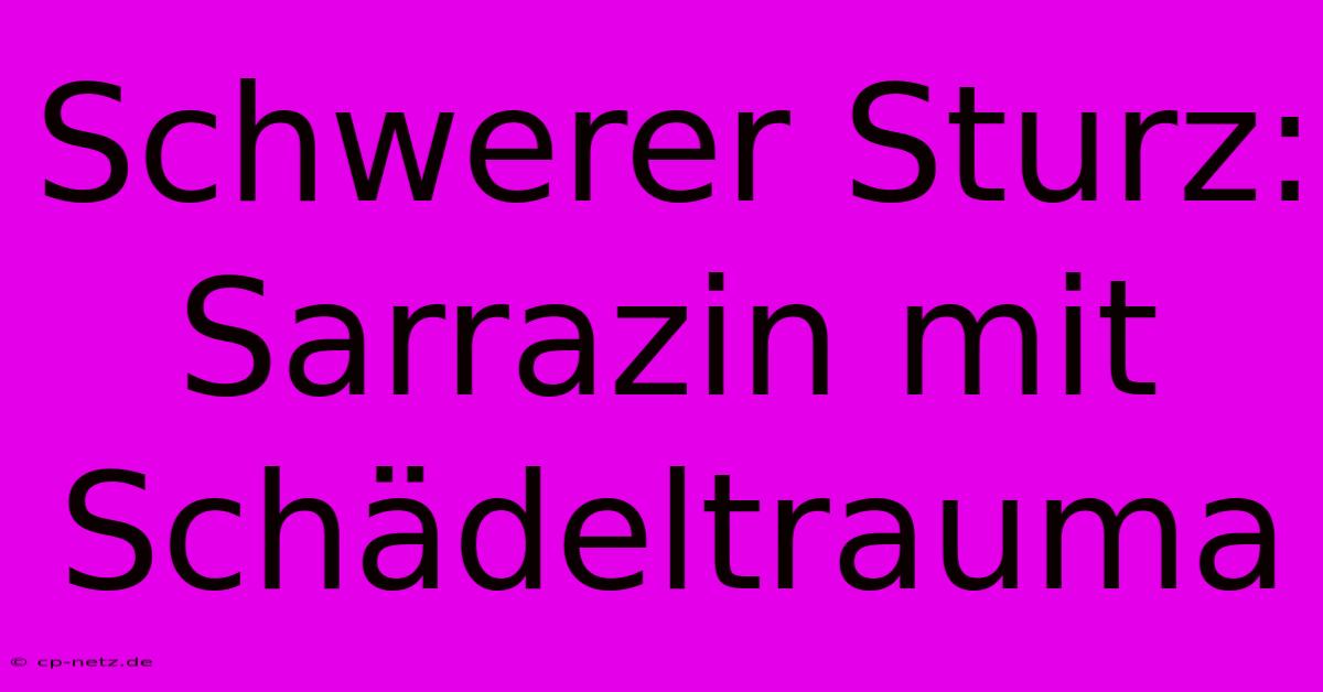 Schwerer Sturz: Sarrazin Mit Schädeltrauma