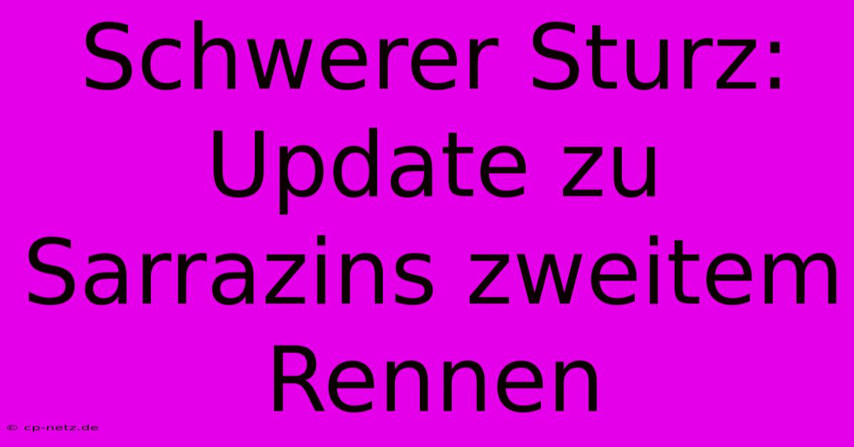 Schwerer Sturz: Update Zu Sarrazins Zweitem Rennen