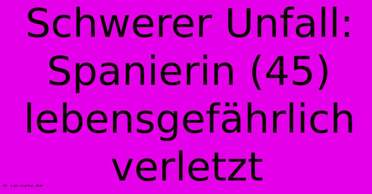 Schwerer Unfall: Spanierin (45) Lebensgefährlich Verletzt