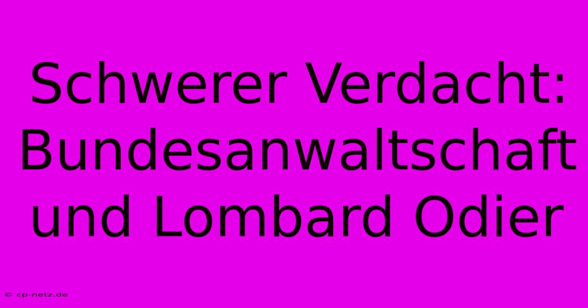 Schwerer Verdacht:  Bundesanwaltschaft Und Lombard Odier