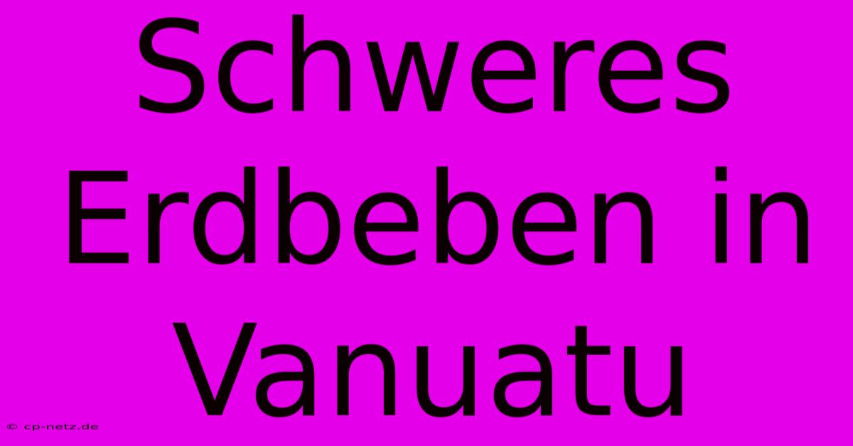 Schweres Erdbeben In Vanuatu