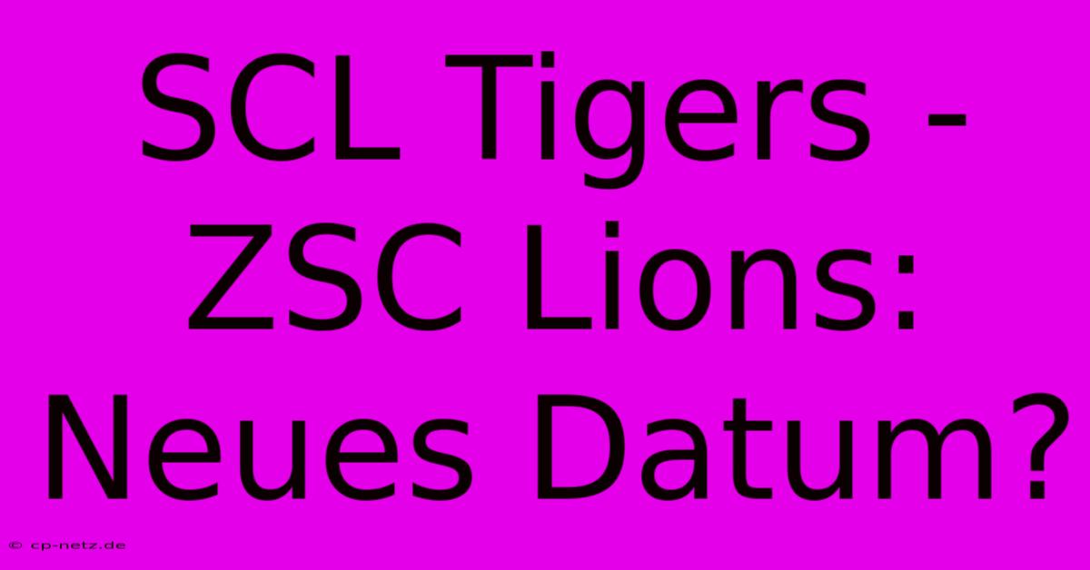 SCL Tigers - ZSC Lions: Neues Datum?