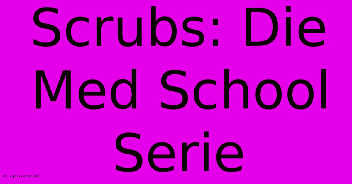 Scrubs: Die Med School Serie