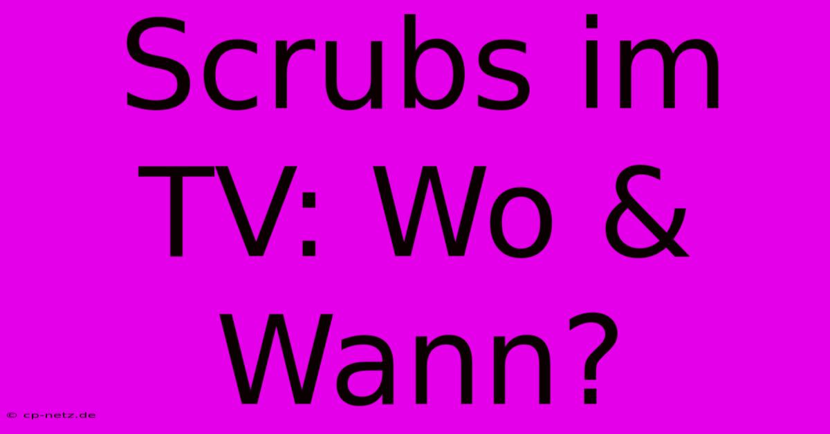 Scrubs Im TV: Wo & Wann?