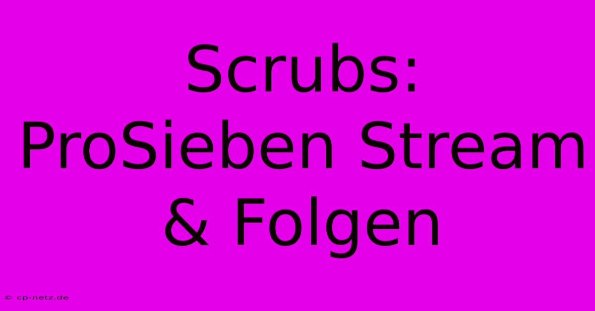 Scrubs: ProSieben Stream & Folgen