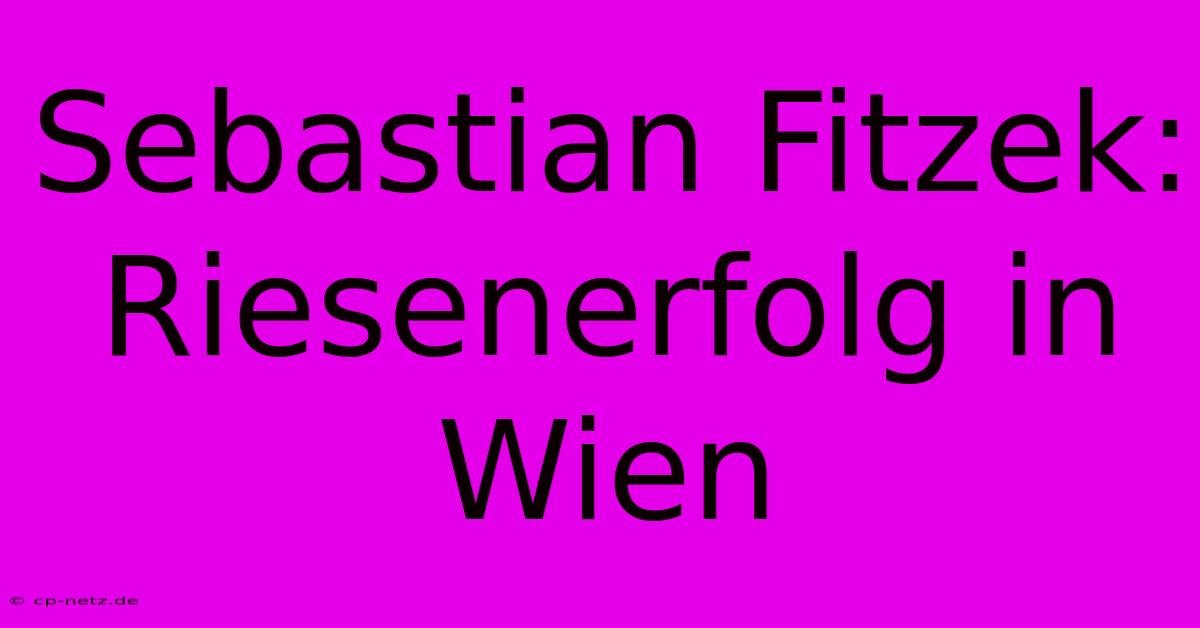 Sebastian Fitzek: Riesenerfolg In Wien