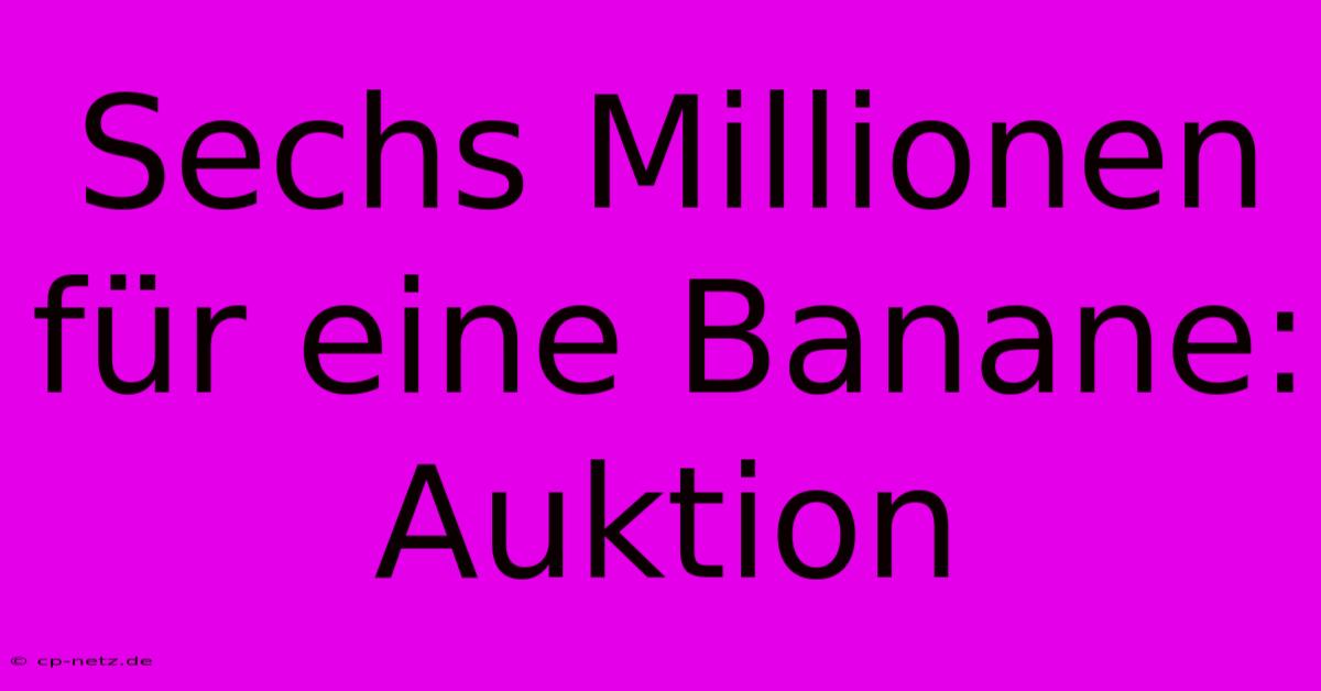 Sechs Millionen Für Eine Banane: Auktion