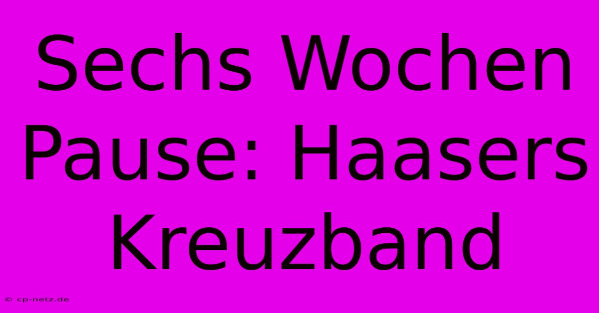 Sechs Wochen Pause: Haasers Kreuzband