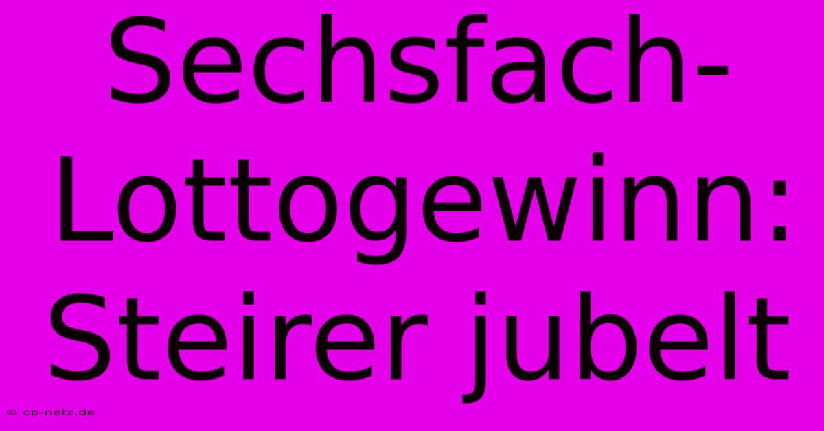 Sechsfach-Lottogewinn: Steirer Jubelt