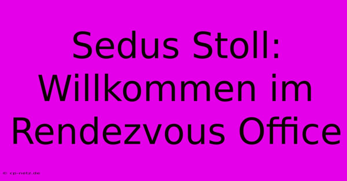 Sedus Stoll: Willkommen Im  Rendezvous Office