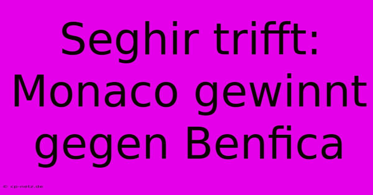 Seghir Trifft: Monaco Gewinnt Gegen Benfica