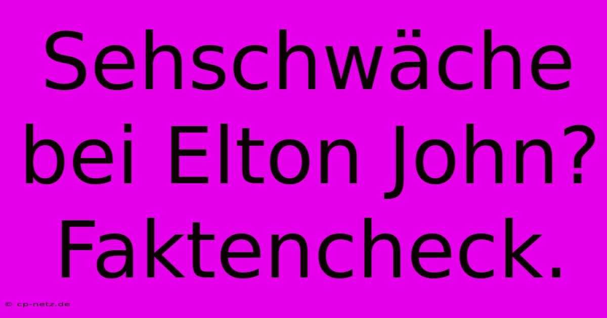 Sehschwäche Bei Elton John?  Faktencheck.