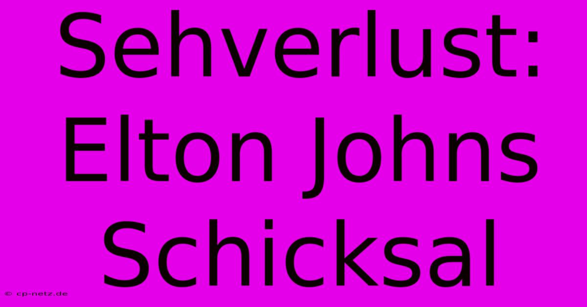 Sehverlust: Elton Johns Schicksal