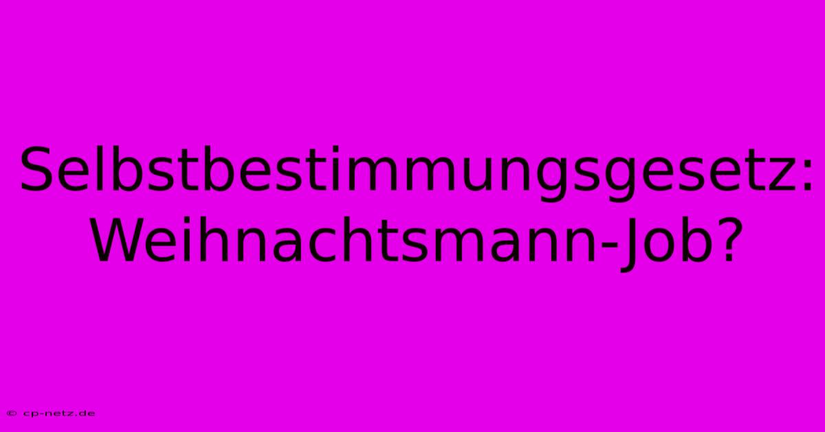 Selbstbestimmungsgesetz: Weihnachtsmann-Job?