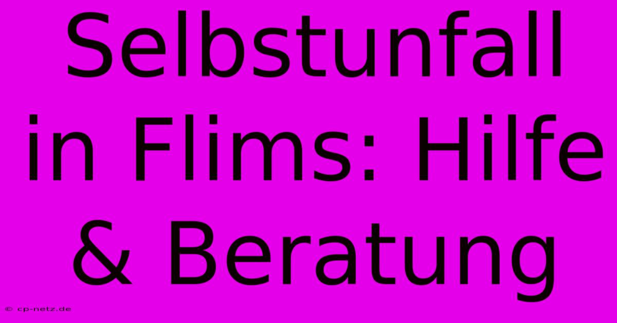 Selbstunfall In Flims: Hilfe & Beratung