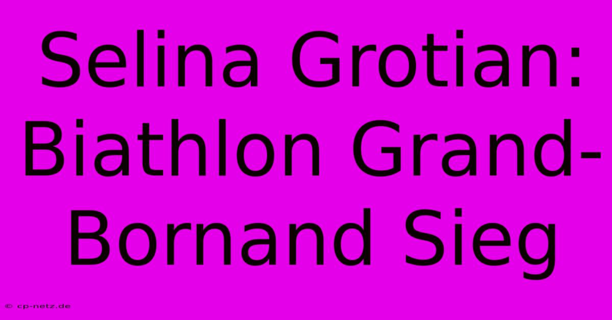 Selina Grotian: Biathlon Grand-Bornand Sieg