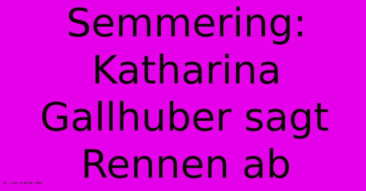 Semmering: Katharina Gallhuber Sagt Rennen Ab