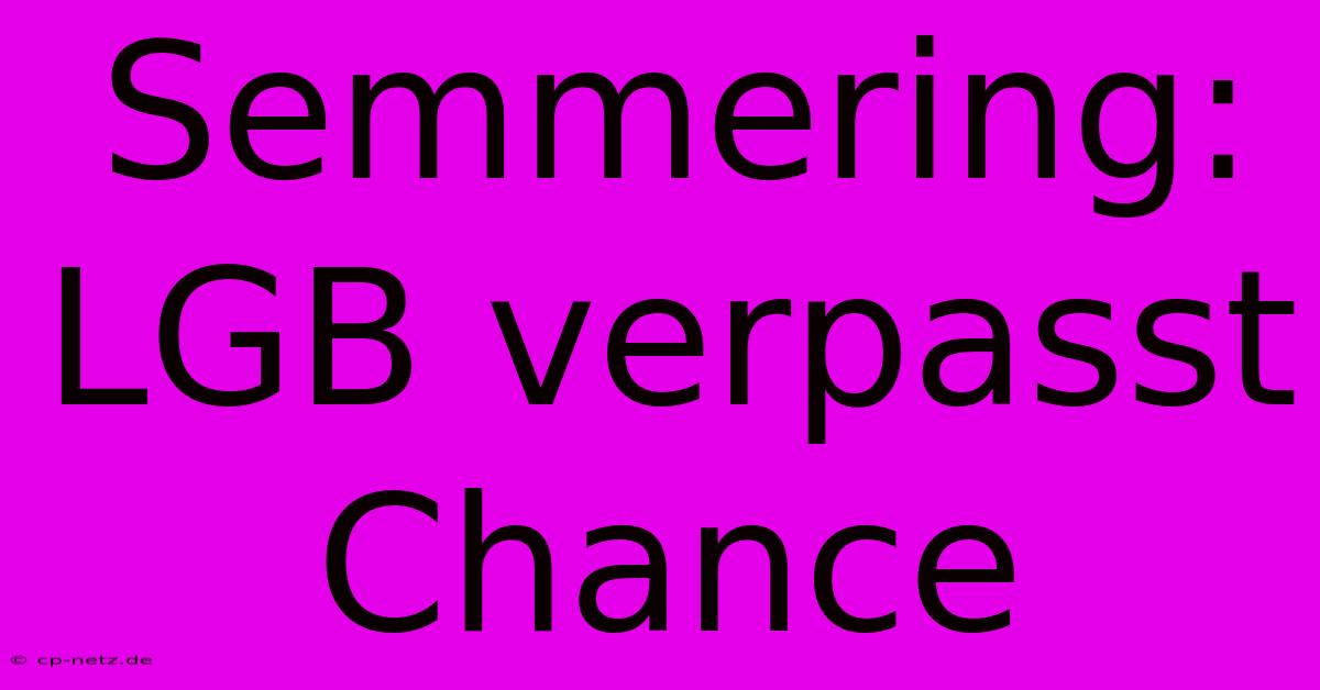 Semmering: LGB Verpasst Chance