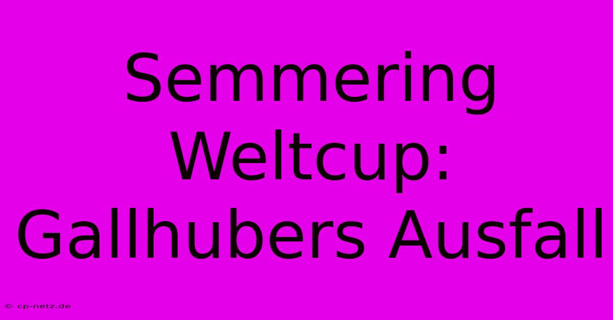 Semmering Weltcup: Gallhubers Ausfall