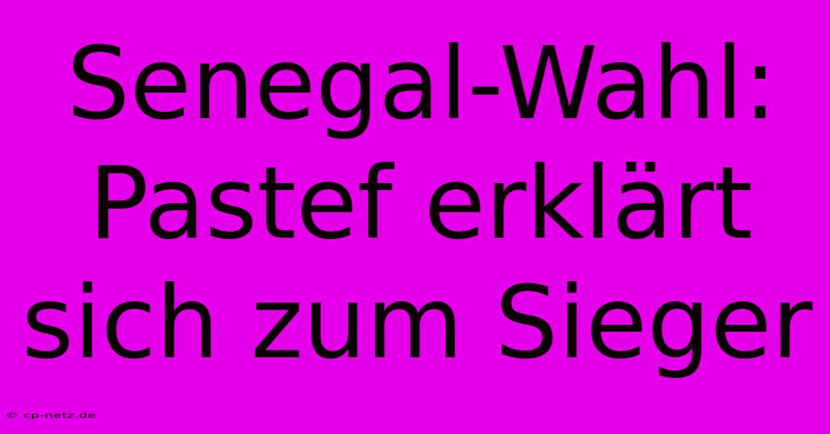 Senegal-Wahl: Pastef Erklärt Sich Zum Sieger