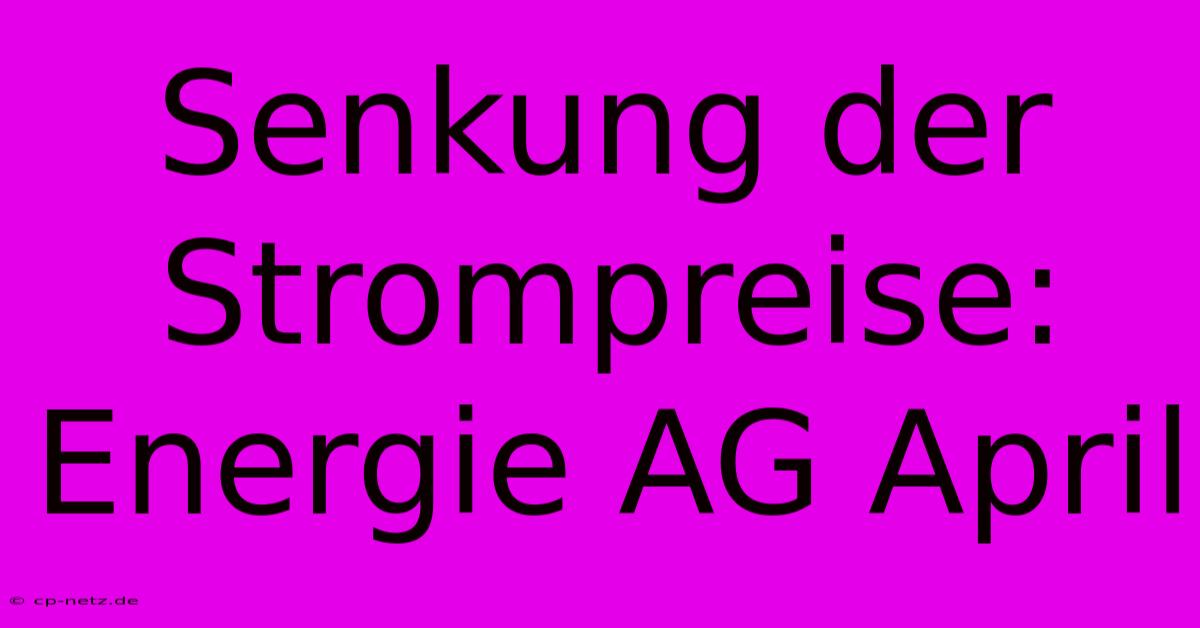 Senkung Der Strompreise: Energie AG April