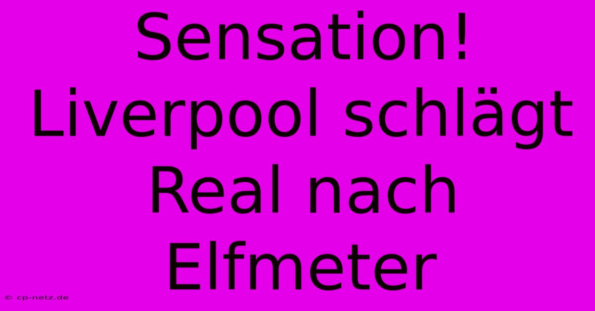 Sensation! Liverpool Schlägt Real Nach Elfmeter