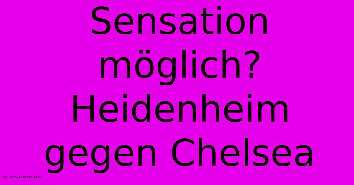 Sensation Möglich? Heidenheim Gegen Chelsea