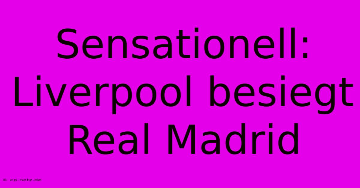 Sensationell: Liverpool Besiegt Real Madrid